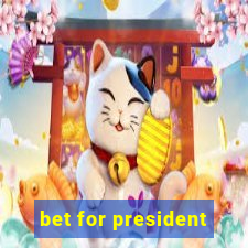 bet for president